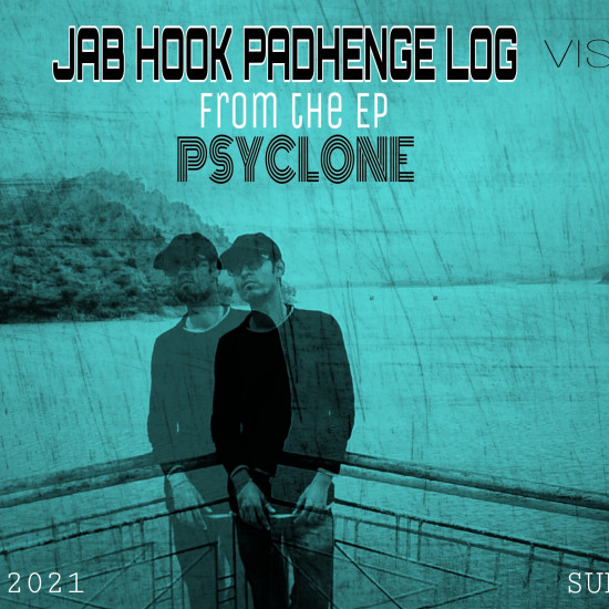 JAB HOOK PADHENGE LOG | FROM THE EP -PSYCLONE |